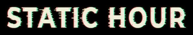 Static Hour: Bold block letters with glitchy RGB offset and speckled static effect.