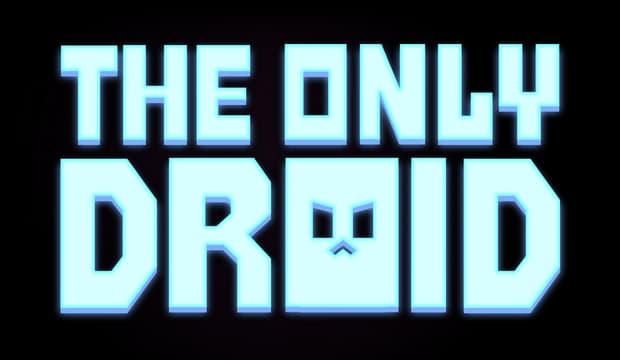 The Only Droid: Bold blocky sci-fi lettering with neon cyan glow and dark outline.