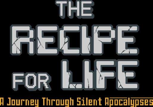 The Recipe for Life. A Journey Through Silent Apocalypses: blocky cracked gray text.