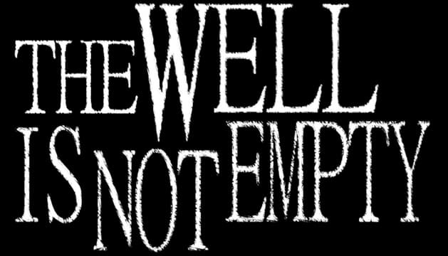 THE WELL IS NOT EMPTY: Distressed serif caps, stacked layout, rough eroded edges.