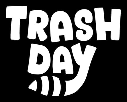 Trash Day: Bold chunky rounded letters stacked, with a curled raccoon tail under Day.