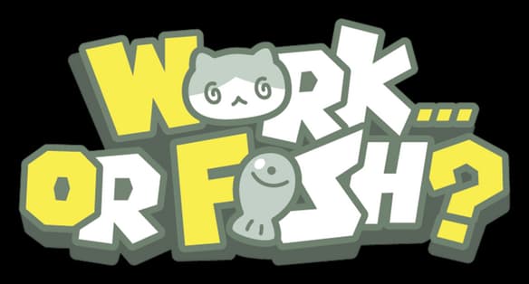 Work...Or Fish?: Chunky cartoon letters with bold outline, cat face and fish icons, 3D tilt.